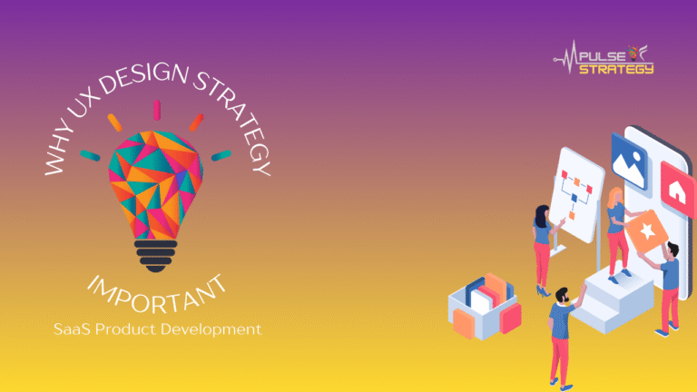 Why UX Design Strategy is Important in SaaS Product Development